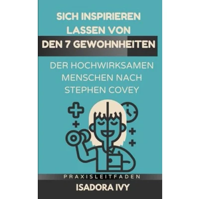 Abbildung von Sich inspirieren lassen von den 7 Gewohnheiten der hochwirksamen Menschen nach Stephen Covey