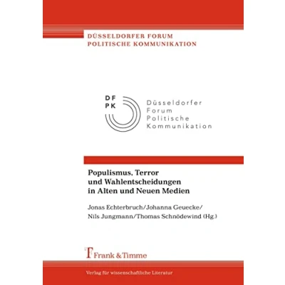 Abbildung von Populismus, Terror und Wahlentscheidungen in Alten Neuen Medien (Düsseldorfer Forum Politische Kommunikation)