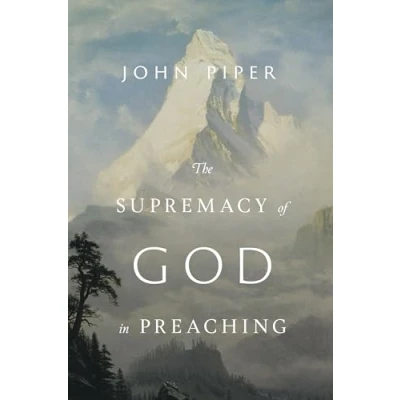 Abbildung von The Supremacy of God in Preaching: Revised and Expanded Edition