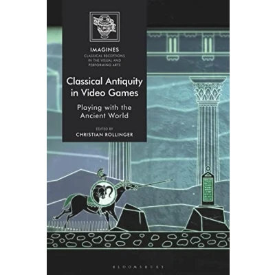 Abbildung von Classical Antiquity in Video Games: Playing with the Ancient World (IMAGINES Receptions Visual and Performing Arts)