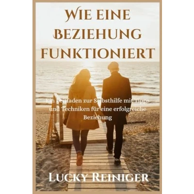 Abbildung von Wie eine Beziehung funktioniert: Ein Leitfaden zur Selbsthilfe mit Tipps und Techniken für erfolgreiche (Bauen Sie gesunde auf)