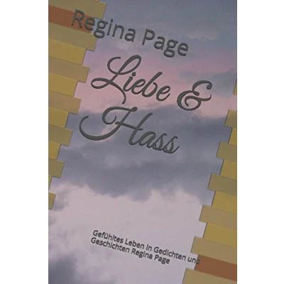 Abbildung von Liebe &amp; Hass: Gefühltes Leben in Gedichten und Geschichten Regina Page