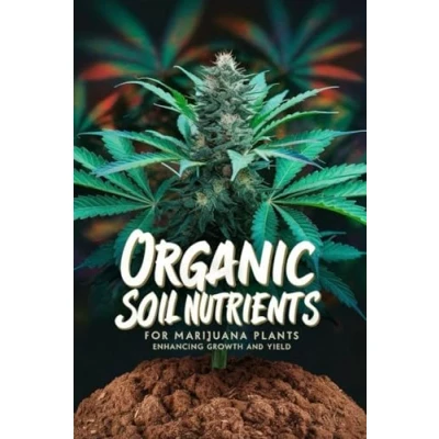 Abbildung von Organic Soil Nutrients For Marijuana Plants: Enhancing Growth And Yield