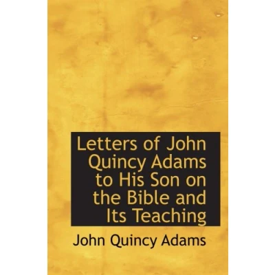 Abbildung von Letters of John Quincy Adams to His Son on the Bible and Its Teaching