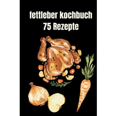 Abbildung von fettleber kochbuch 75 Rezepte: &quot;Fettleber Reset: Rezepte für eine gesunde Leber und mehr Wohlbefinden&quot;
