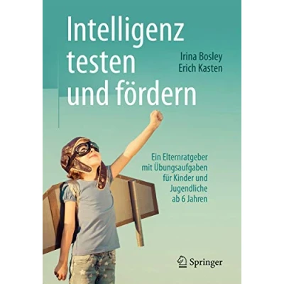 Abbildung von Intelligenz testen und fördern: Ein Elternratgeber mit Übungsaufgaben für Kinder Jugendliche ab 6 Jahren