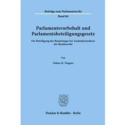 Abbildung von Parlamentsvorbehalt und Parlamentsbeteiligungsgesetz.: Die Beteiligung des Bundestages bei Auslandseinsätzen der Bundeswehr. (Beiträge zum Parlamentsrecht)