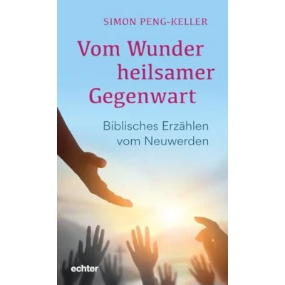 Abbildung von vom Wunder heilsamer Gegenwart: Biblisches Erzählen Neuwerden
