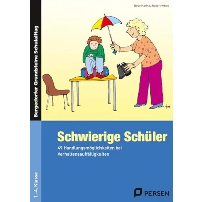 Abbildung von Schwierige Schüler was kann ich tun?: 49 Handlungsmöglichkeiten bei Verhaltensauffälligkeiten