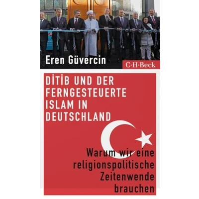 Abbildung von DİTİB und der ferngesteuerte Islam in Deutschland: Warum wir eine religionspolitische Zeitenwende brauchen (Beck Paperback)