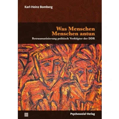 Abbildung von Was Menschen antun: Retraumatisierung politisch Verfolgter der DDR (Forum Psychosozial)