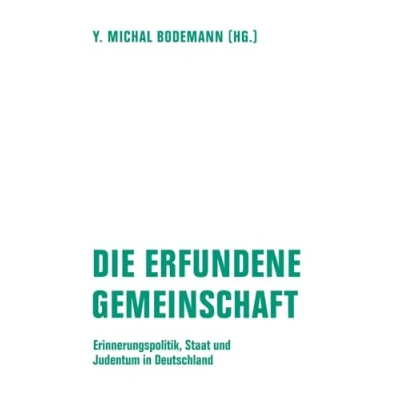 Abbildung von Die erfundene Gemeinschaft: Erinnerungspolitik, Staat und Judentum in Deutschland