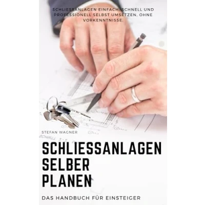 Abbildung von Schließanlagen selber planen Das Handbuch für Einsteiger: einfach, schnell und professionell selbst umsetzen, ohne Vorkenntnisse