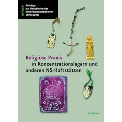Abbildung von Religiöse Praxis in Konzentrationslagern und anderen NS Haftstätten (Beiträge zur Geschichte der nationalsozialistischen Verfolgung)