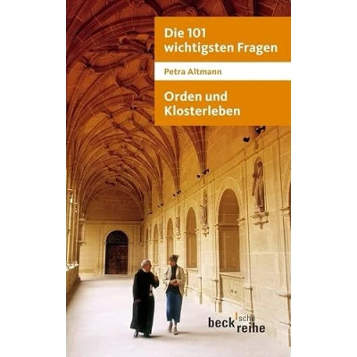 Abbildung von Die 101 wichtigsten Fragen: Orden und Klosterleben: Mit Antworten von Abtprimas Notker Wolf (Beck&#039;sche Reihe)