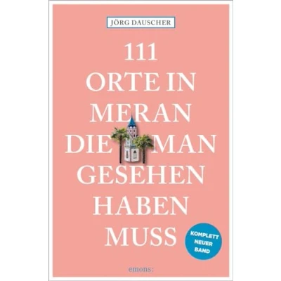 Abbildung von 111 Orte in Meran, die man gesehen haben muss: Reiseführer, komplett neuer Band