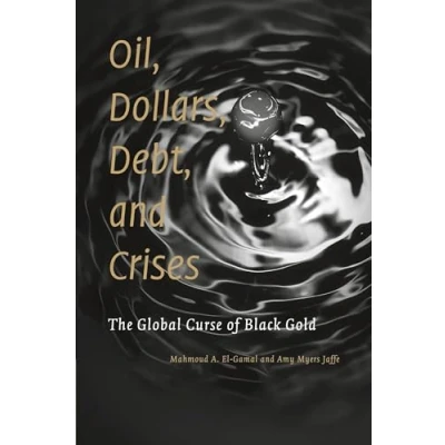 Abbildung von Oil, Dollars, Debt, and Crises: The Global Curse of Black Gold