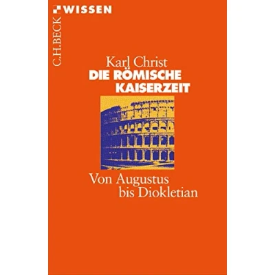 Abbildung von Die Römische Kaiserzeit: Von Augustus bis Diokletian (Beck&#039;sche Reihe)