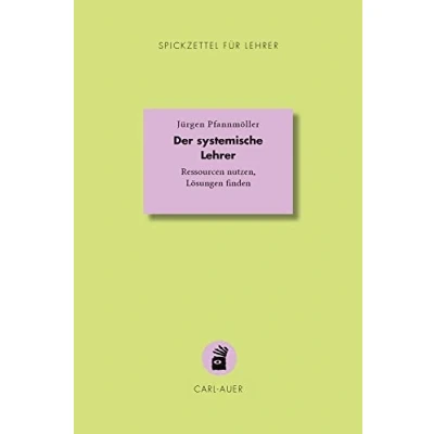 Abbildung von Der systemische Lehrer: Ressourcen nutzen, Lösungen finden (Spickzettel für Systemisch Schule machen)