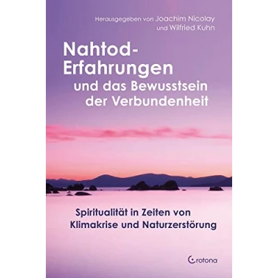 Abbildung von Nahtod Erfahrungen und das Bewusstsein der Verbundenheit: Spiritualität in Zeiten von Klimawandel Naturzerstörung