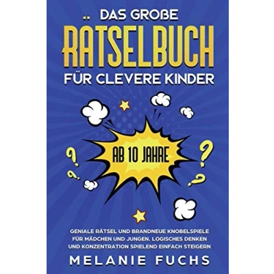 Abbildung von Das große Rätselbuch für clevere Kinder: ab 10 Jahre. Geniale Rätsel und brandneue Knobelspiele Mädchen Jungen. Logisches Denken Konzentration spielend einfach steigern