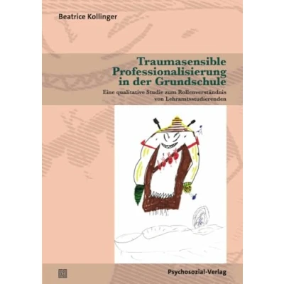 Abbildung von Traumasensible Professionalisierung in der Grundschule: Eine qualitative Studie zum Rollenverständnis von Lehramtsstudierenden (Angewandte Sexualwissenschaft)