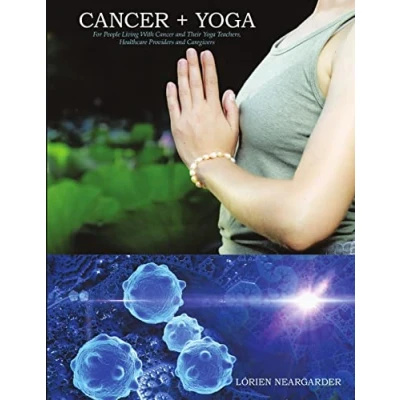 Abbildung von Cancer + YOGA: For People Living With and Their Yoga Teachers, Healthcare Providers Caregivers