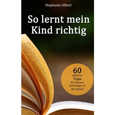 Abbildung von So lernt mein Kind richtig: 60 effektive Tipps für bessere Leistungen in der Schule