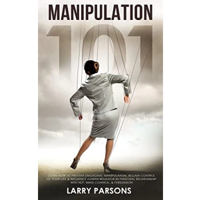 Abbildung von Manipulation 101: Learn How to Prevent Emotional Manipulation, Regain Control of Your Life &amp; Influence Human Behavior in Personal Relationship With NLP, Mind Control, Persuasion (Human Psychology)