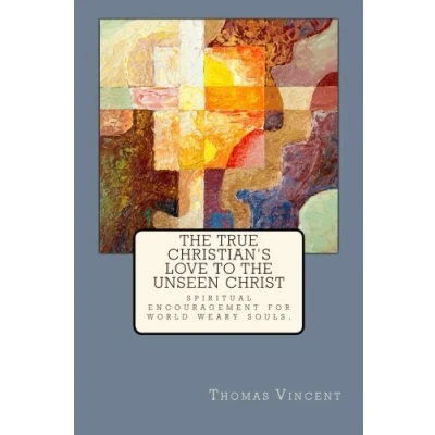 Abbildung von the True Christian&#039;s Love to Unseen Christ