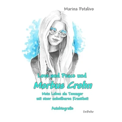 Abbildung von Love and Peace und Morbus Crohn Mein Leben als Teenager mit einer unheilbaren Krankheit Autobiografie
