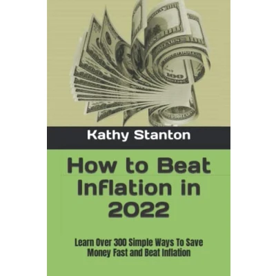 Abbildung von How To Beat Inflation in 2022: Learn Over 300 Simple Ways Save Money Fast and