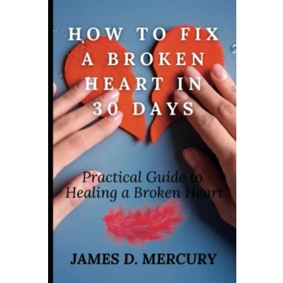 Abbildung von How to fix a Broken Heart in 30 days: Practical Guide Healing (Mental Wellness)