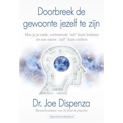 Abbildung von Doorbreek de gewoonte jezelf te zijn: Hoe je oude, vertrouwde &#039;zelf&#039; kunt loslaten en een nieuw creëren