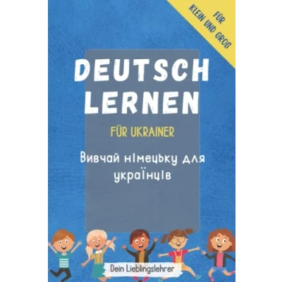 Abbildung von Deutsch lernen für Ukrainer Вивчай німецьку для українців: Die wichtigsten Wörter Ukrainisch Klein und Groß