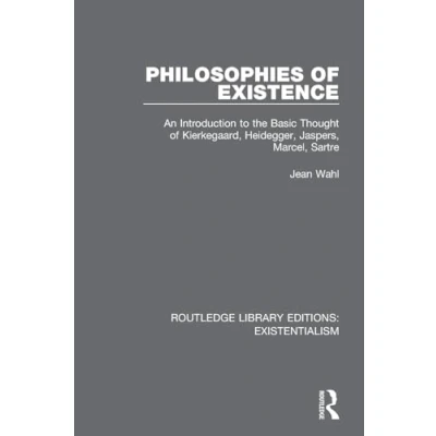 Abbildung von Philosophies of Existence: An Introduction to the Basic Thought Kierkegaard, Heidegger, Jaspers, Marcel, Sartre (Routledge Library Editions: Existentialism)