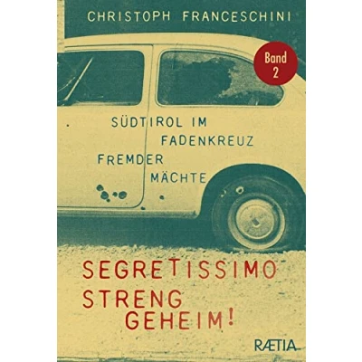 Abbildung von Segretissimo, streng geheim!: Südtirol im Fadenkreuz fremder Mächte