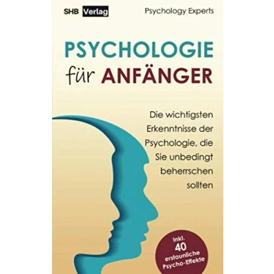 Abbildung von Psychologie für Anfänger: die wichtigsten Erkenntnisse der Psychologie, Sie unbedingt beherrschen sollten inkl. BONUS: 40 erstaunliche Psycho Effekte