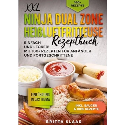 Abbildung von XXL Ninja Dual Zone Heißluftfritteuse Rezeptbuch: Einfach und Lecker! Mit 160+ Rezepten für Anfänger Fortgeschrittene
