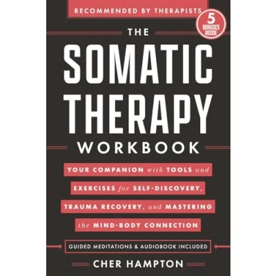 Abbildung von the Somatic Therapy Workbook: Your Companion with Tools and Exercises for Self Discovery, Trauma Recovery, Mastering Mind Body Connection (Holistic Healing Books)