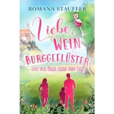 Abbildung von Liebe, Wein &amp; Burggeflüster: Mit dir über Berg und Tal (Swiss Mountain Love Dilogie)