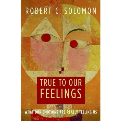Abbildung von True to Our Feelings: What Emotions Are Really Telling Us