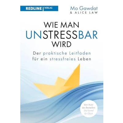 Abbildung von Wie man unstressbar wird: Der praktische Leitfaden für ein stressfreies Leben