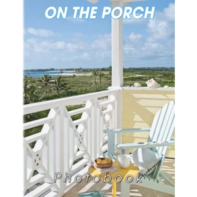Abbildung von On The Porch Photography Book: Picture Book Of A Cozy Zone In Every House With 40 Beautiful Photos Inside Decoration And Relaxation Gift For Friends Homies