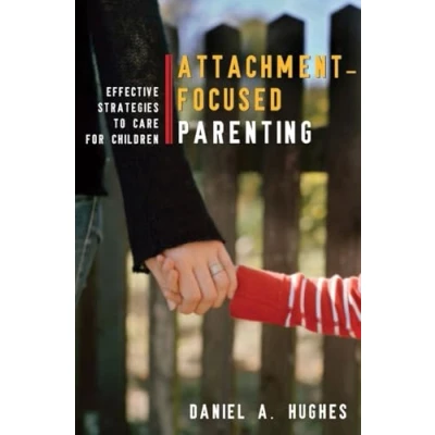 Abbildung von Attachment Focused Parenting: Effective Strategies to Care for Children (Norton Professional Books (Hardcover))