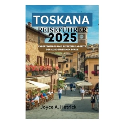 Abbildung von TOSKANA REISEFÜHRER 2025: Expertentipps und Reiseziele abseits der ausgetretenen Pfade