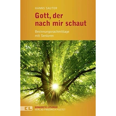 Abbildung von Gott, der nach mir schaut: Besinnungsnachmittage mit Senioren (Konkrete Liturgie)