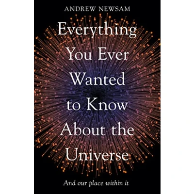 Abbildung von Everything You Ever Wanted to Know About the Universe: And Our Place Within It