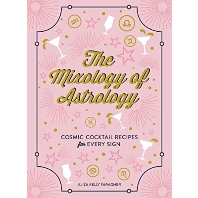 Abbildung von The Mixology of Astrology: Cosmic Cocktail Recipes for Every Sign
