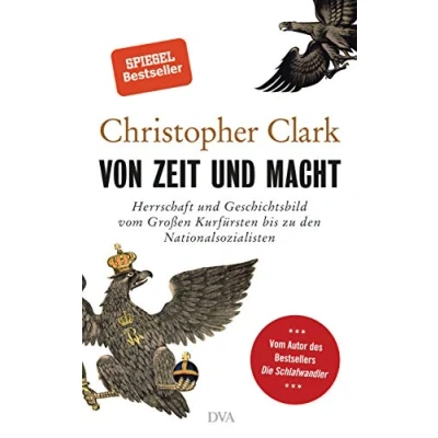 Abbildung von Von Zeit und Macht: Herrschaft Geschichtsbild Vom Großen Kurfürsten bis zu den Nationalsozialisten Autor des Bestsellers Die Schlafwandler